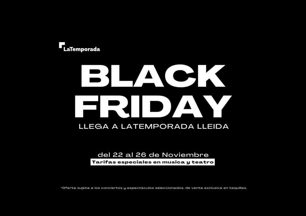 Black Friday - LaTemporada Lleida - Tarifas especiales en música y teatro